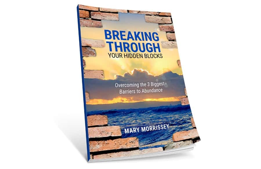 Breaking through your hidden blocks by Mary Morrissey