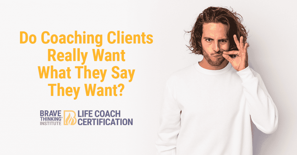 Do coaching clients really want what they say they want