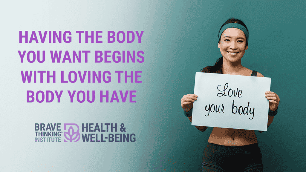 Having the body you want begins with loving the body you have