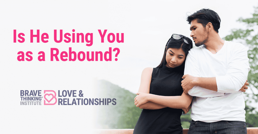 Is he using you as a rebound