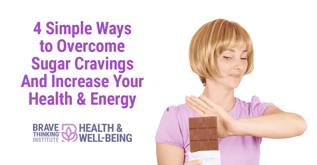4 Simple Ways to Overcome Sugar Cravings and Increase Your Health & Energy