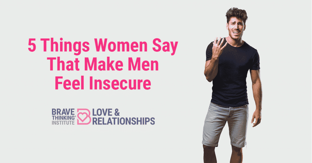 5 things women say that make men feel insecure