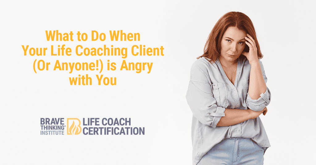 What to Do When Your Life Coaching Client (Or Anyone!) is Angry with You