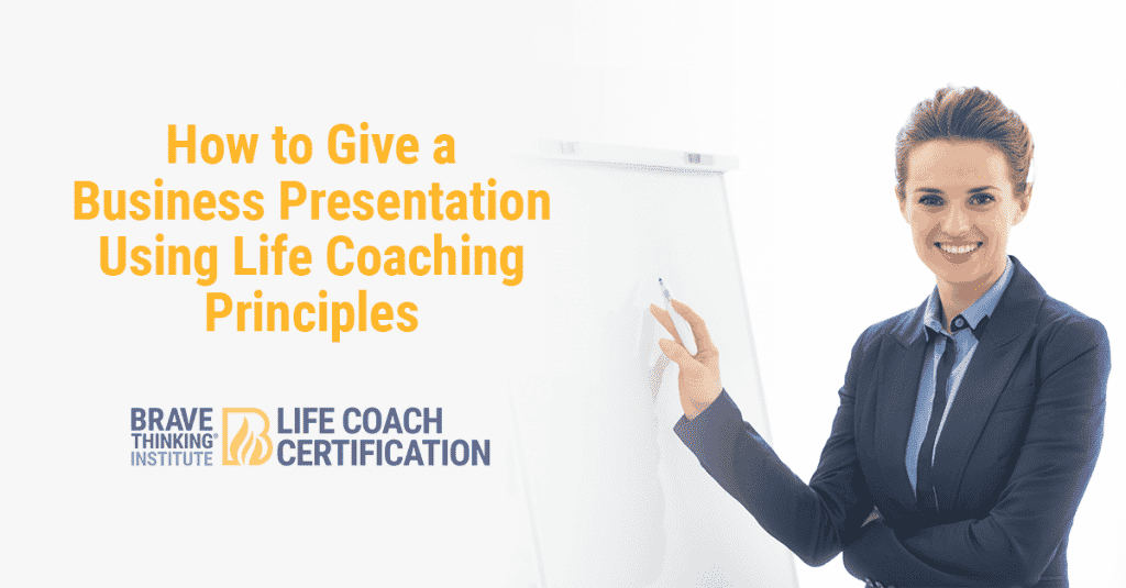 How to give a business presentation using life coaching principles