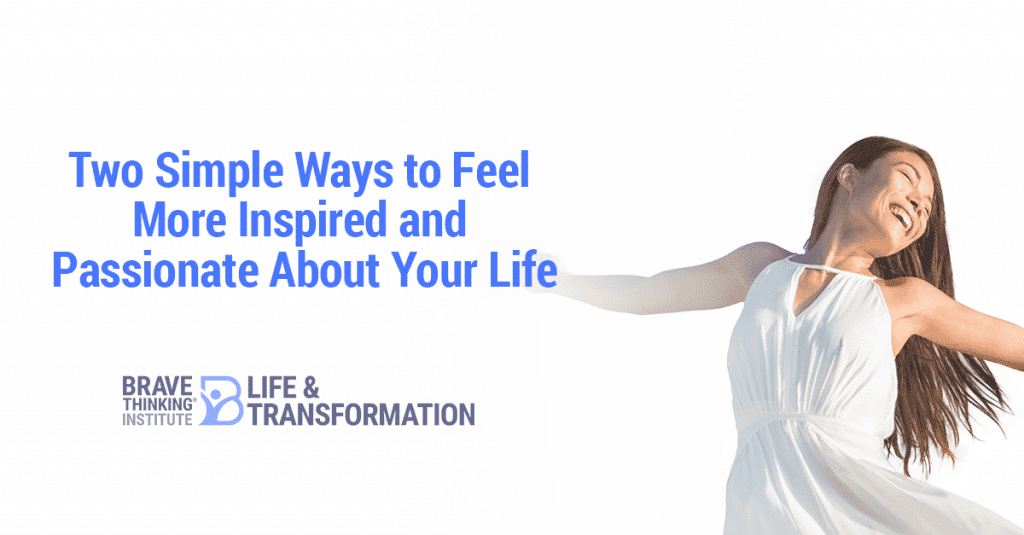 Two simple ways to feel more inspired and passionate about life