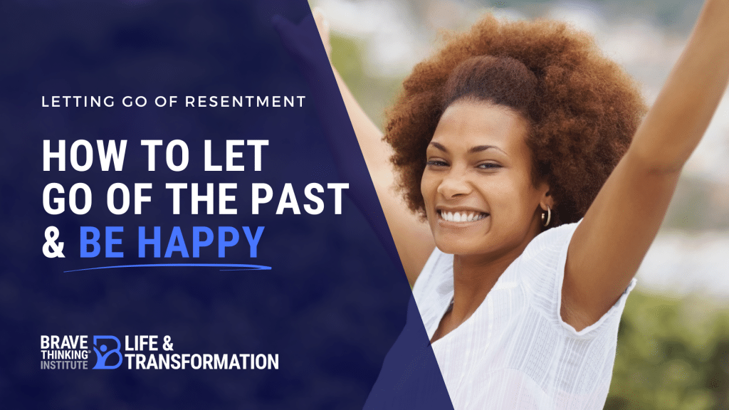 Letting go of resentment- how to let go of the past and be happy