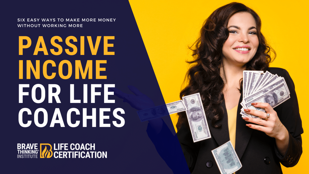 Easy ideas to make passive income for life coaches